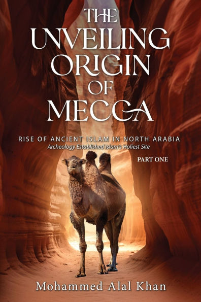 The Unveiling Origin of Mecca: Rise Ancient Islam North Arabia Part One