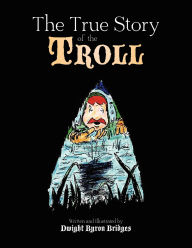 Title: The True Story of the Troll, Author: Dwight Bridges