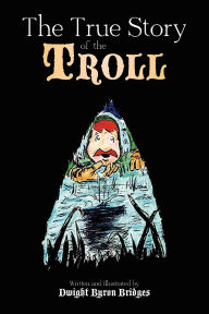 Title: The True Story of the Troll, Author: Dwight Bridges