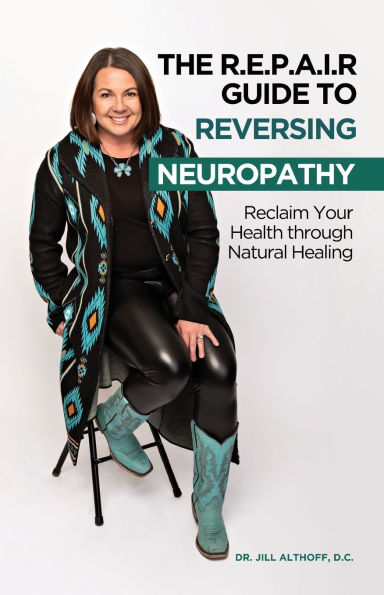 The R.E.P.A.I.R Guide to Reversing Neuropathy, Reclaim Your Health Through Natural Healing