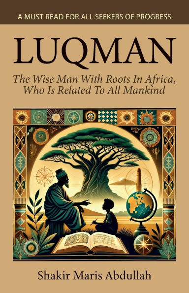 Luqman - The Wise Man With Roots Africa, Who Is Related To All Mankind, A Must Read For Seekers Of Progress