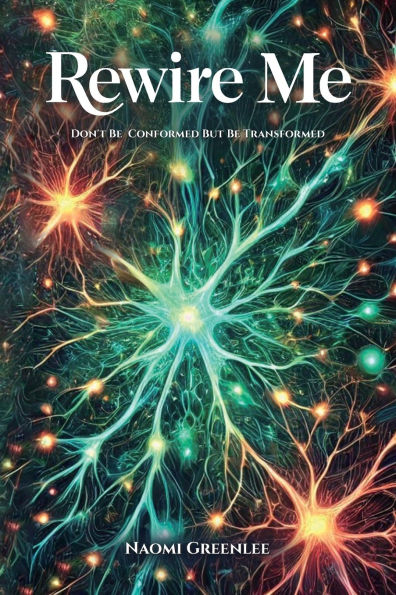 Rewire Me, Don't Conform But Be Transformed