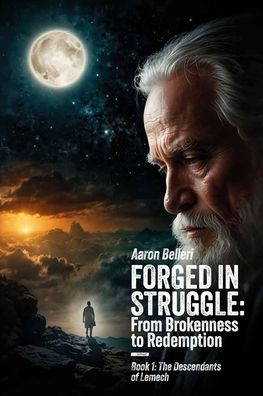 Forged Struggle: From Brokenness to Redemption, Book 1: The Descendants of Lemech