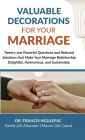 Valuable Decorations for Your Marriage, Twenty-one Powerful Questions and Relevant Solutions that Make Your Marriage Relationship Delightful, Harmonious, and Sustainable.