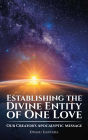 Establishing the Divine Entity of One Love, Our Creator's Apocalyptic Message