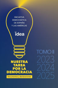 Title: NUESTRA TAREA PARA LA DEMOCRACIA. Tomo II, Documentos y Declaraciones 2023-2025, Author: Iniciativa Democratica Idea