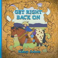 Title: Get Right Back On, Author: Kassy Johns