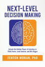 Next-Level Decision Making: Unlock the Hidden Power of Intuition to Think Faster, Lead Smarter, and Win Bigger