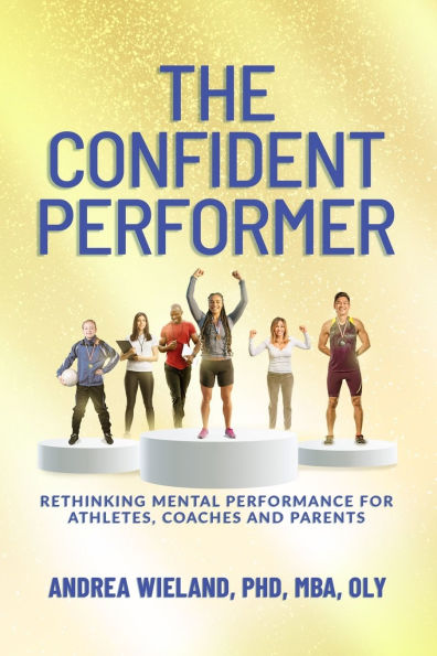 The Confident Performer: Rethinking Mental Performance for Athletes, Coaches and Parents
