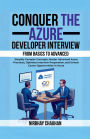 Conquer the Azure Developer Interview: From Basics to Advanced: Simplify Complex Concepts, Master Advanced Azure Practices, Optimize Interview Preparation, and Unlock Career Opportunities in Azure
