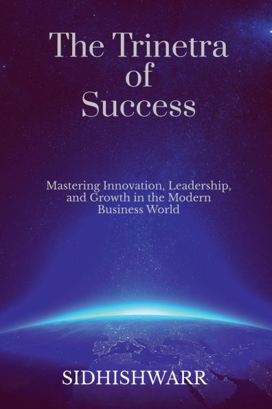 the Trinetra of Success: Mastering Innovation, Leadership, and Growth Modern Business World