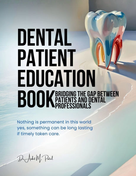 Dental patient education book: Bridging the Gap Between Patients and Dental Professionals