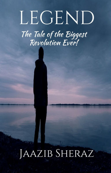 Legend: The Tale of the Biggest Revolution Ever!: The Tale of the Biggest Revolution Ever!e: The Tale of the Biggest Revolution Ever!