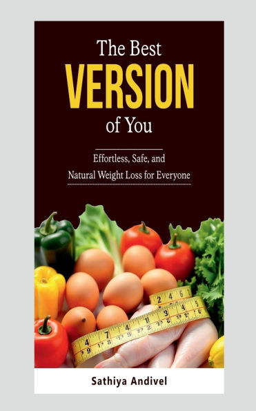 The Best Version of You: Effortless, Safe and Natural Weight Loss for Everyone