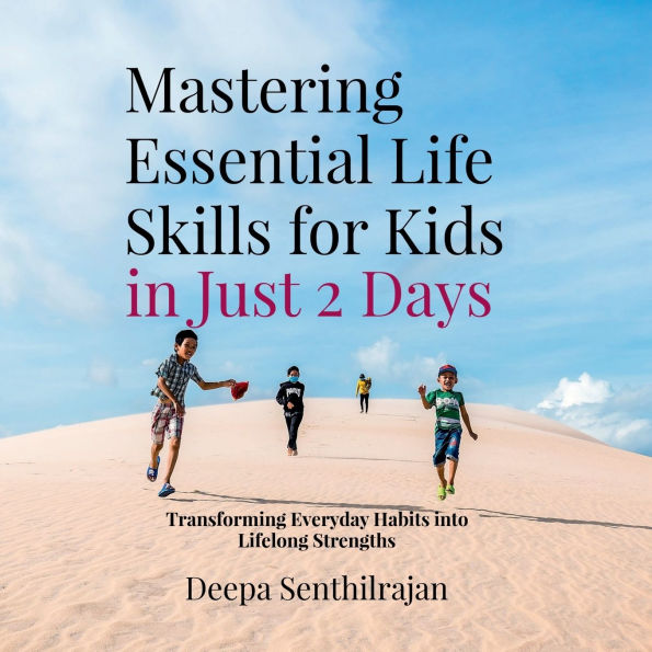 Mastering Essential Life Skills for Kids Just 2 Days: Transforming Everyday Habits into Lifelong Strengths