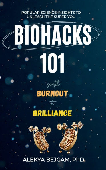 Biohacks 101: Switch Burnout to Brilliance