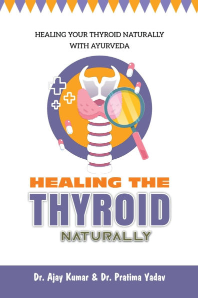 Healing the Thyroid Naturally: Healing Your Thyroid Naturally with Ayurveda