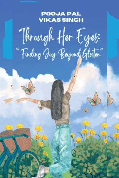 Through Her Eyes: Finding Joy Beyond Gluten: "A Family's Journey Love, Resilience, Awareness, and Gluten-Free Living"