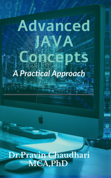 Advanced JAVA Concepts: Practical Approach to implements Concepts of JDBC, Networking, Multithreading, Servlet and JSP