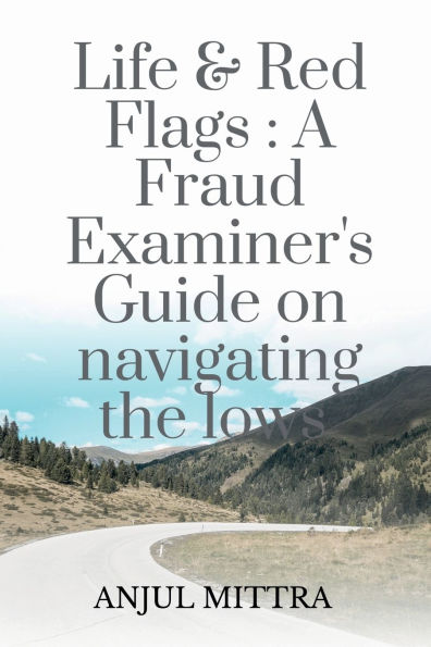 Life and Red Flags: A Fraud Examiner's Guide on Navigating the Lows