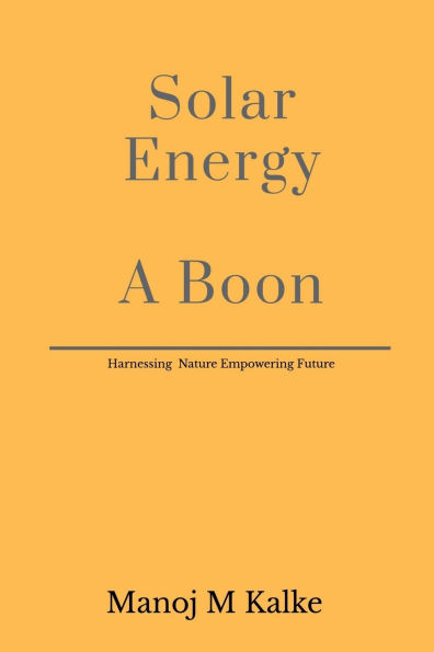 Solar Energy - A Boon: Complete guide to build a solar plant for own use.