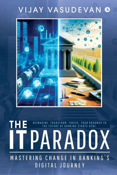 The IT Paradox: Mastering Change Banking's Digital Journey