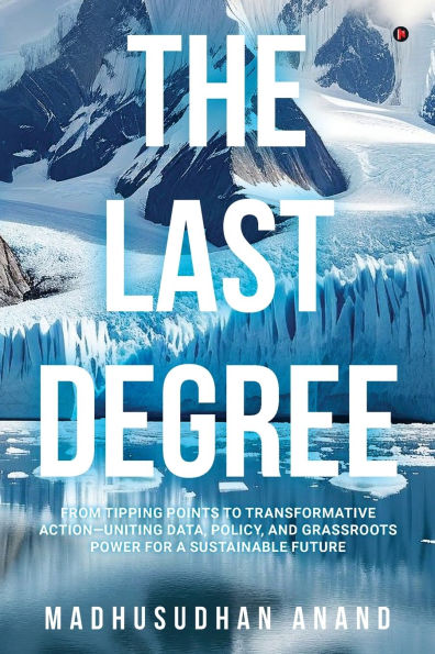 The Last Degree: From Tipping Points to Transformative Action-Uniting Data, Policy, and Grassroots Power for a Sustainable Future