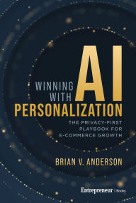 Title: Winning with AI Personalization: The Privacy-First Playbook for E-Commerce Growth, Author: Brian V. Anderson