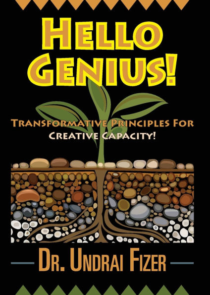 Hello Genius! Transformative Principles for Creative Capacity!