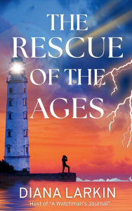 eBook download reddit: The Rescue of the Ages: A Watchman's Journal 9798897044368 by Diana Larkin