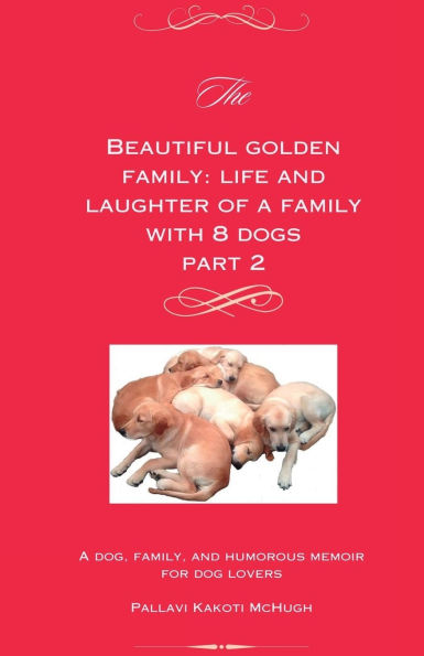 The Beautiful Golden Family Part 2: Life and Laughter of A Family With 8 Dogs Part 2: Life and Laughter of a Family With 8 Dogs Part 2