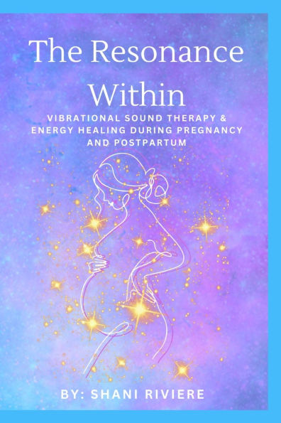 The Resonance Within: Vibrational Sound Therapy & Energy Healing During Pregnancy and Postpartum