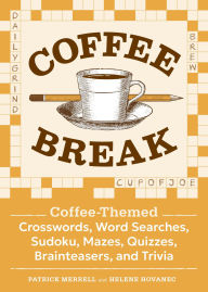 Title: Coffee Break: Coffee-Themed Crosswords, Word Searches, Sudoku, Mazes, Quizzes, Brainteasers, and Trivia, Author: Patrick Merrell