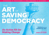 Title: The Art of Saving Democracy: An Action Kit for Making Change, Author: People For the American Way