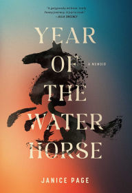 Title: Year of the Water Horse: A Memoir, Author: Janice Page