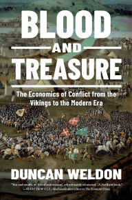 Title: Blood and Treasure: The Economics of Conflict from the Vikings to the Modern Era, Author: Duncan Weldon