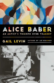 Title: Alice Baber: An Artist's Triumph Over Tragedy, Author: Gail Levin