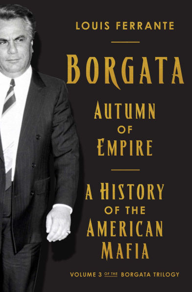 Borgata: Autumn of Empire: A History of the American Mafia: Volume 3 of the Borgata Trilogy