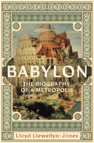 Title: Babylon: The Biography of a Metropolis, Author: Lloyd Llewellyn-Jones