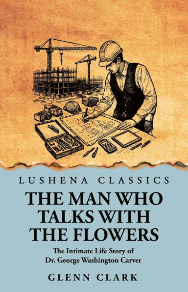 The Man Who Talks with Flowers: Intimate Life Story of Dr. George Washington Carver