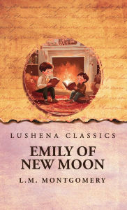 Title: Emily of New Moon, Author: L M Montgomery