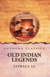 Title: Old Indian Legends, Author: Zitkala Sa
