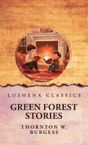 Title: Green Forest Stories, Author: Thornton W Burgess