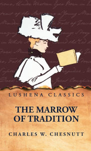 Title: The Marrow of Tradition, Author: Charles W Chesnutt