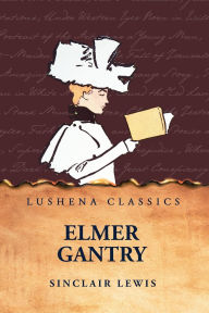 Title: Elmer Gantry, Author: Sinclair Lewis
