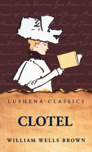 Title: Clotel, Author: William Wells Brown