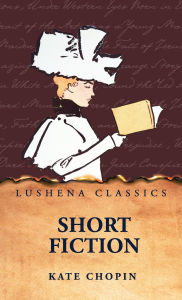 Title: Short Fiction, Author: Kate Chopin