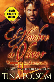 Title: El Hambre de Oliver (Vampiros de Scanguards 7) (Ediciï¿½n de Letra Grande), Author: Tina Folsom