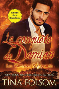 Title: La conquï¿½te de Damian (Les Vampires Scanguards - Tome 14) (ï¿½dition Gros Caractï¿½res), Author: Tina Folsom