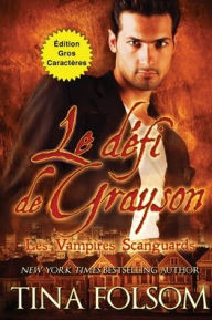 Title: Le dï¿½fi de Grayson (Les Vampires Scanguards - Tome 15) (ï¿½dition Gros Caractï¿½res), Author: Tina Folsom